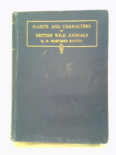 Habits and Characters of British Wild Animals von H. Mortimer Batten