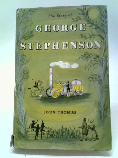 The Story Of George Stephenson By John Thomas