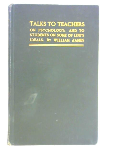 Talks to Teachers on Psychology By William James