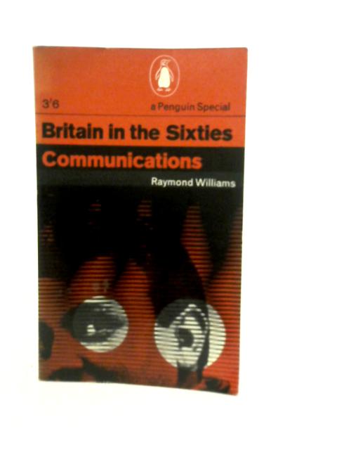 Britain in the sixties: Communications By Raymond Williams