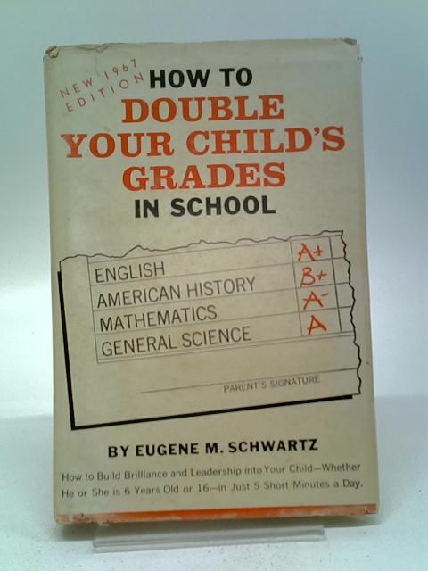 How to Double Your Child's Grades in School By Schwartz