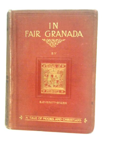 In Fair Granada; a Tale of Moors and Christians By E.Everett-Green