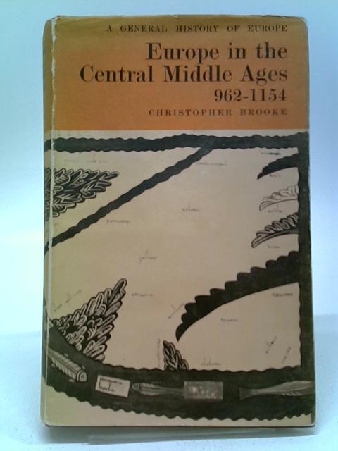 Europe In The Central Middle Ages 962 - 1154 (A General History Of Europe) By C. Brooke