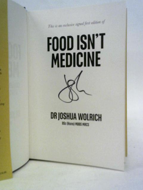 Food Isn’t Medicine By Dr.Joshua Wolrich