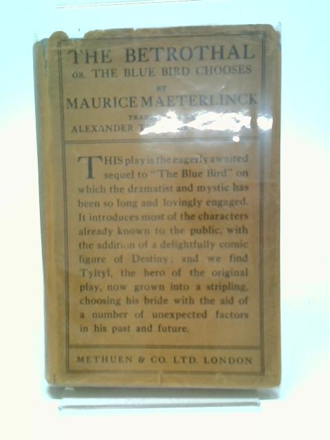 The Betrothal, or the Blue Bird Chooses, a Fairy Play in Five Acts Being a Sequel to the Blue Bird By Maurice Maeterlinck