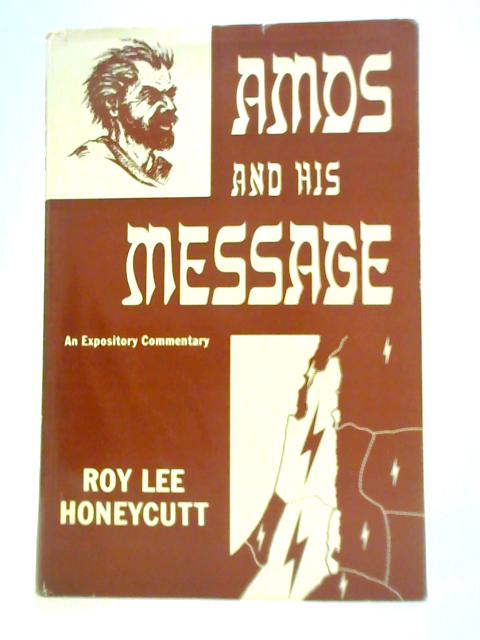 Amos and His Message: An Expository Commentary By Roy Lee Honeycutt