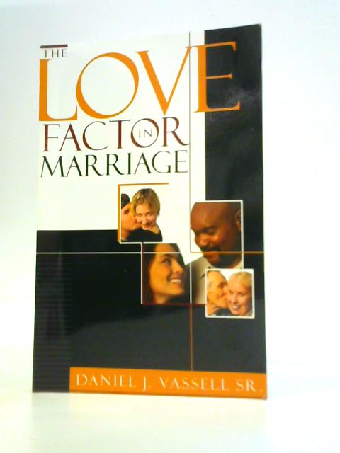 The Love Factor in Marriage By Daniel J. Vassell Sr.
