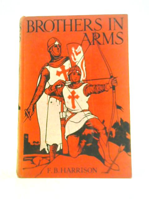 Brothers In Arms: A Story Of The Crusades By F. Bayford Harrison