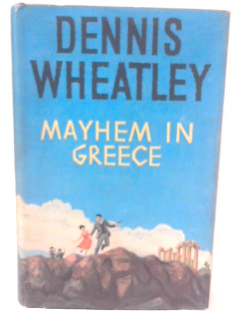 Mayhem in Greece By Dennis Wheatley