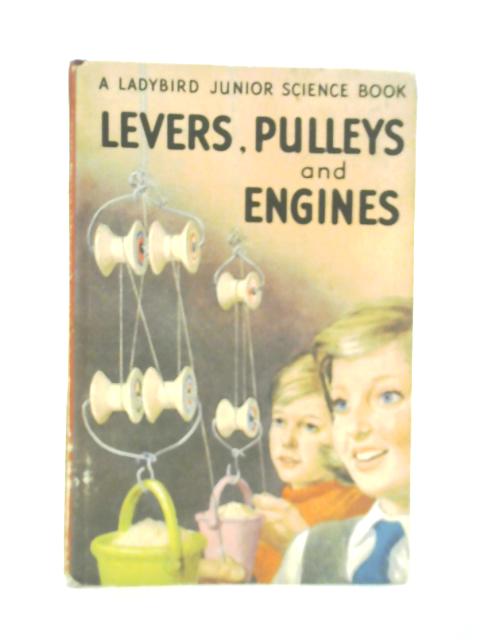 Levers, Pulleys And Engines von Richard Newing & F. E. Bowood