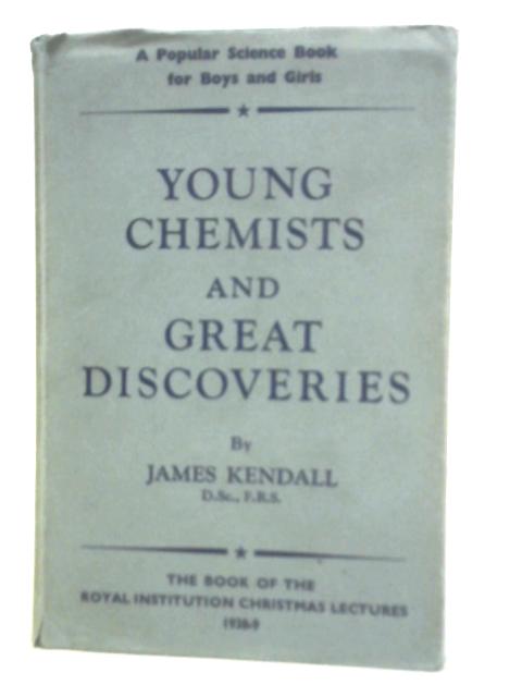 Young Chemists and Great Discoveries By James Kendall
