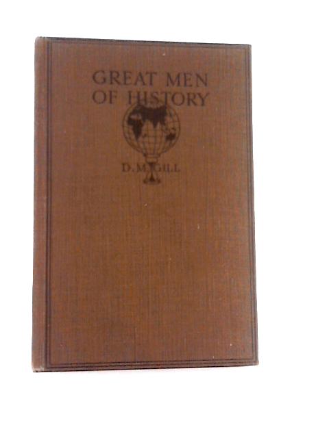 Great Men of History By D. M Gill