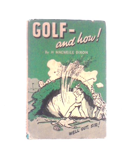 Golf - and How! By H. Macneile Dixon