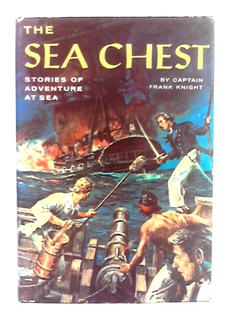 The Sea Chest: Stories of Adventure at Sea By Captain Frank Knight