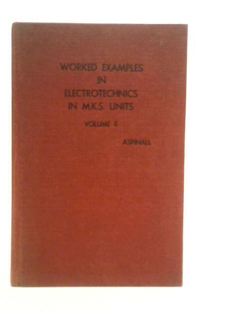 Worked Examples in Electrotechnics in M.K.S. Units Vol.II von H.T.Aspinall