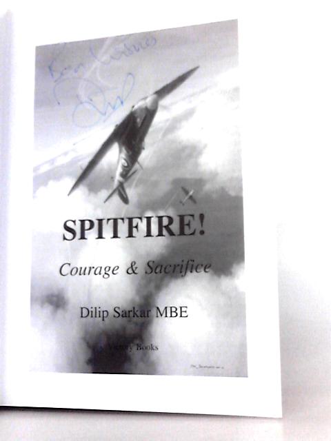 Spitfire! Courage and Sacrifice von Dilip Sarkar