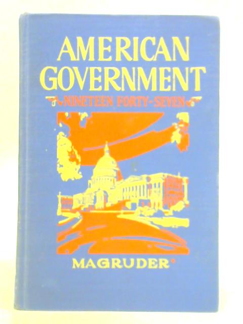 American Government: A Consideration of the Problems of Democracy By Frank Abbott Magruder