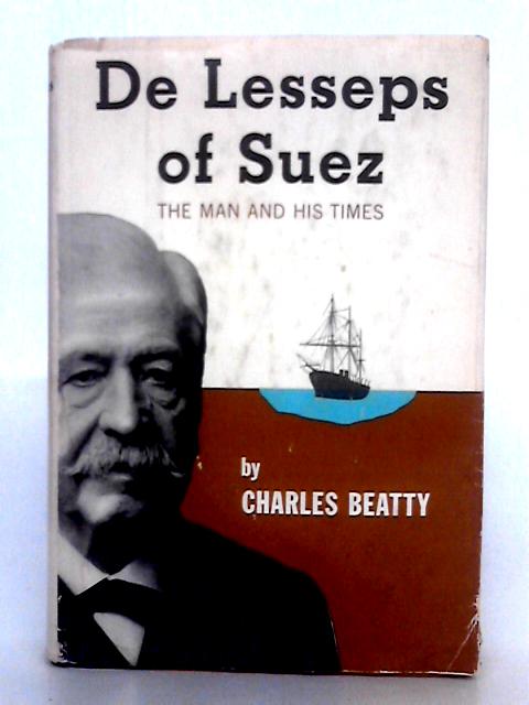 De Lesseps of Suez; The Man and His Times By Charles Beatty