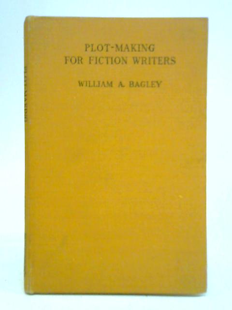 Plot-Making For Fiction Writers By William A. Bagley