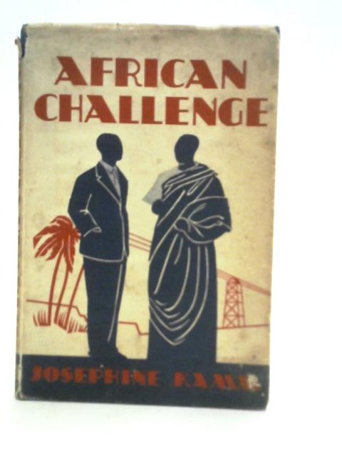 African Challenge The Story of the British in Tropical Africa von J.Kamm