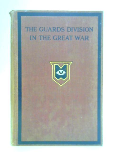 History of the Guards Division in the Great War 1915-1918: Volume I By Cuthbert Headlam
