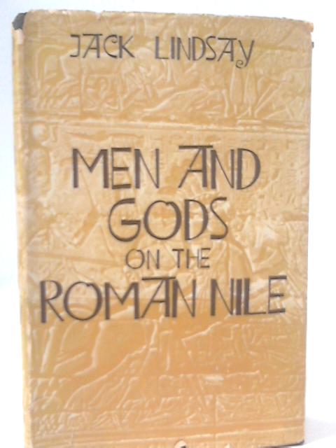 Men and Gods on the Roman Nile By Jack Lindsay