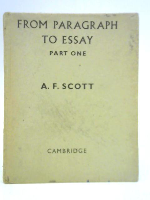 From Paragraph to Essay, Part I By A. F. Scott