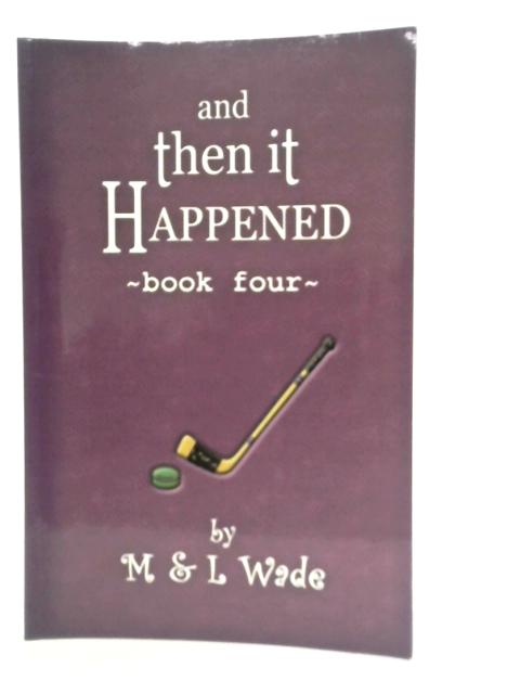 And Then It Happened: Book 4 - By M & L Wade