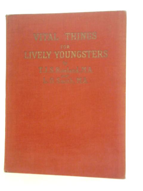 Vital Things for Lively Youngsters By T.J.S.Rowland & L.G.Smith