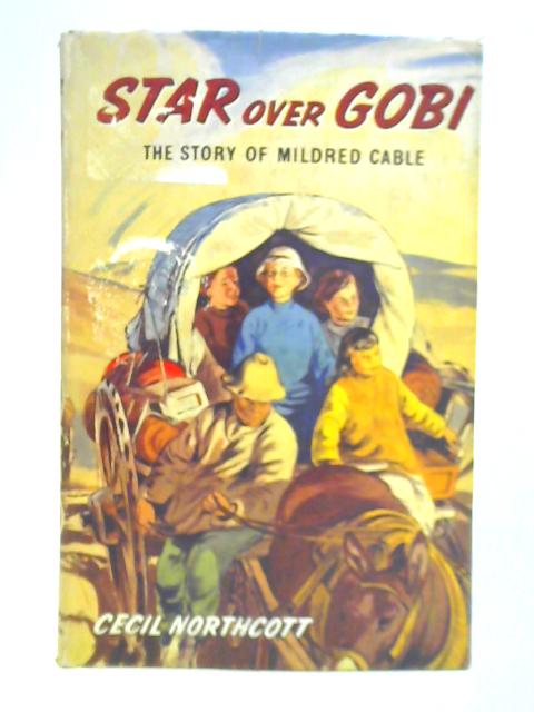 Star Over Gobi: The Story of Mildred Cable By Cecil Northcott
