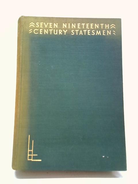 Seven Nineteenth Century Statesmen By G. R. Stirling Taylor