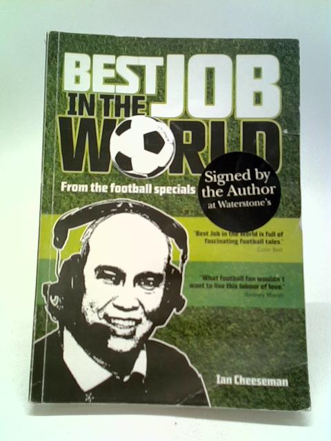 Best Job In The World: From The Football Specials To The Press Box By Ian Cheeseman