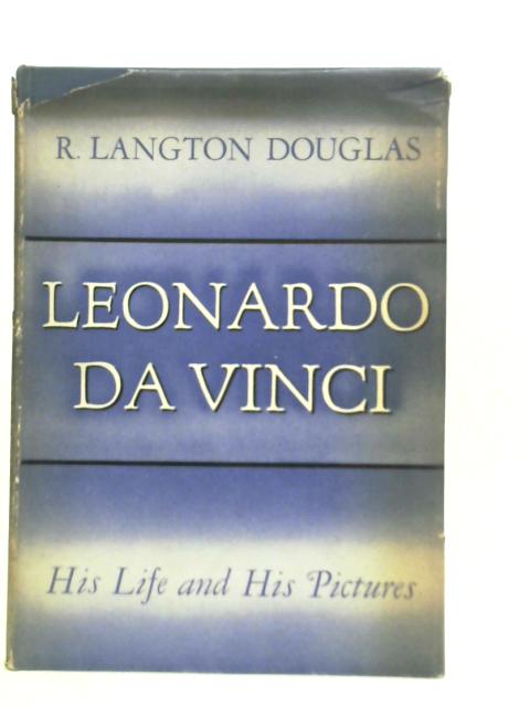 Leonardo Da Vinci, His Life and His Pictures By R.L.Douglas