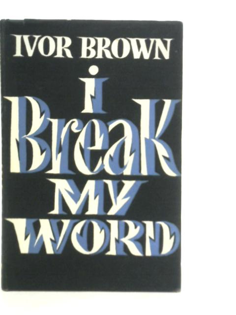 I Break My Word von Ivor Brown