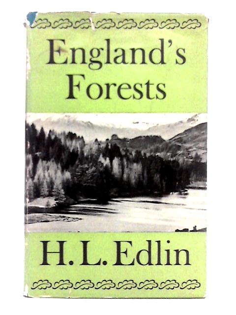 England's Forests; a Survey of the Woodlands Old and New in the English and Welsh Counties By H.L. Edlin