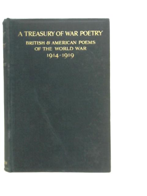 A Treasury of War Poetry - British & American Poems of the World War 1914-1919 By G.H.Clarke (Edt.)