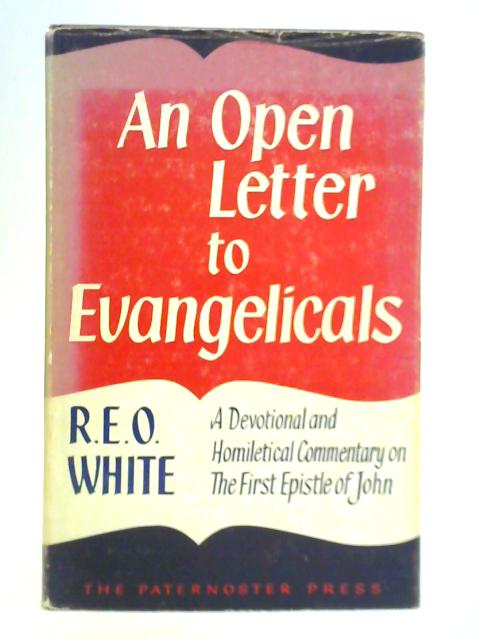 An Open Letter To Evangelicals: A Devotional And Homiletic Commentary On The First Epistle Of John By R. E. O. White