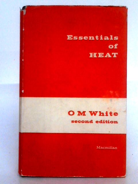 Essentials of Heat By O. M. White