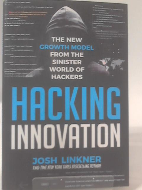 Hacking Innovation: The New Growth Model from the Sinister World of Hackers par Josh Linkner