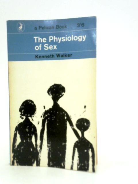 The Physiology of Sex By Kenneth Walker