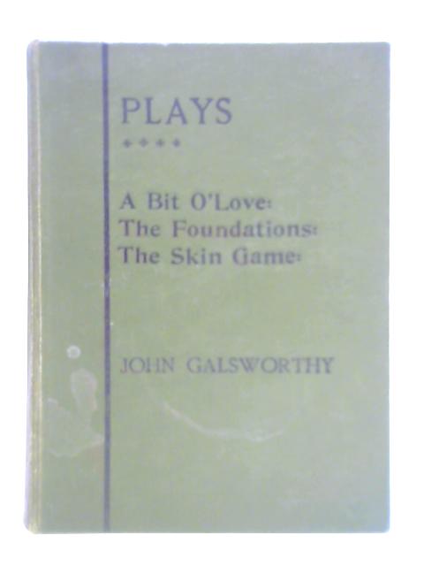 Plays: Fourth Series - A Bit of Love, The Foundations, The Skin Game von John Galsworthy