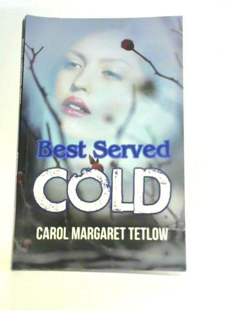 Best Served Cold By Carol Margaret Tetlow