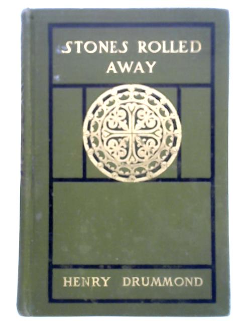 Stones Rolled Away and Other Addresses to Young Men Delivered in America By Henry Drummond