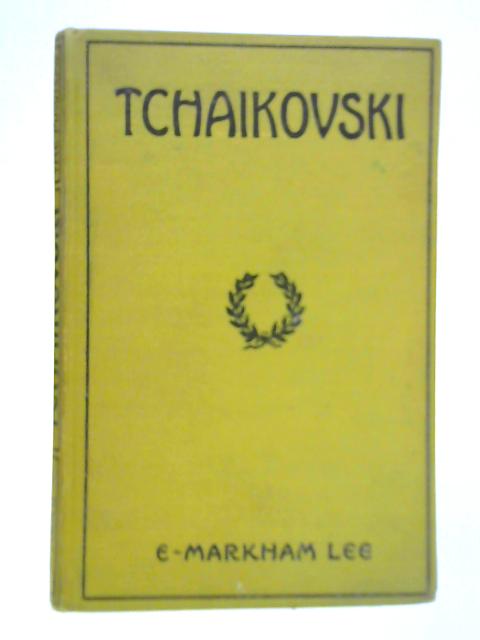 Tchaikovski By E. Markham Lee