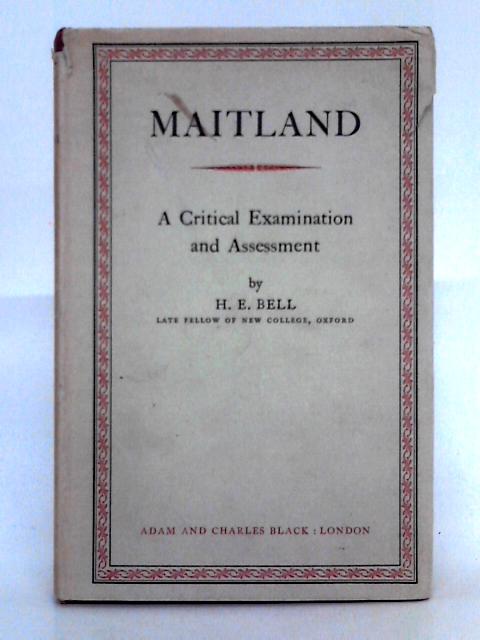 Maitland; A Critical Examination and Assessment By H.E. Bell