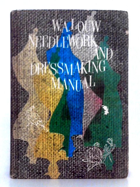 Needlework and Dressmaking Manual By W.A. Louw