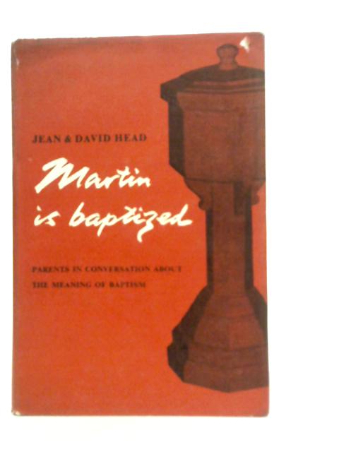 Martin is Baptized: Parents in Conversation about the Meaning of Baptism von J. & D. Head