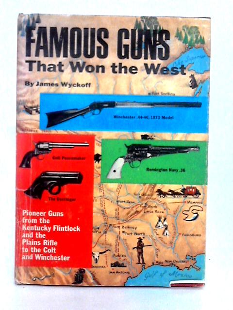 Famous Guns That Won the West von James Wycoff