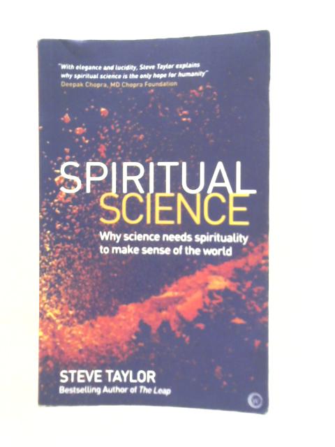 Spiritual Science: Why Science Needs Spirituality to Make Sense of the World By S.Taylor