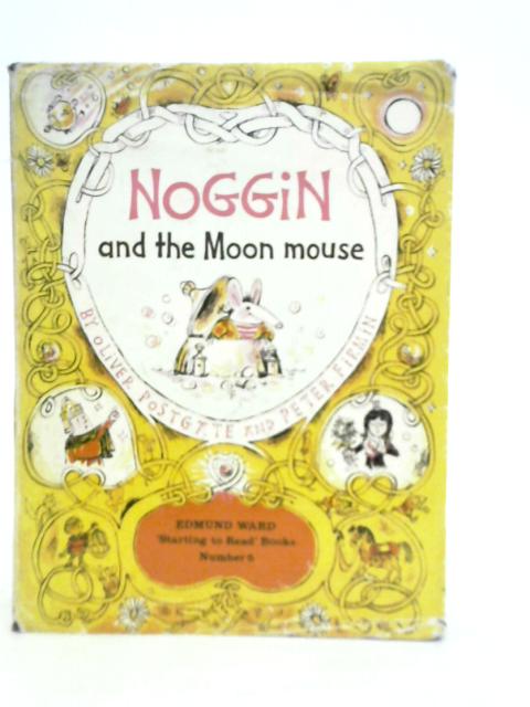 Noggin and the Moon Mouse By O.Postgate & P.Firmin